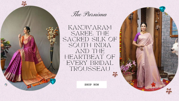 Kanjivaram Saree: The Sacred Silk of South India and the Heartbeat of Every Bridal Trousseau